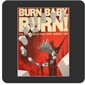 Burn Baby Burn